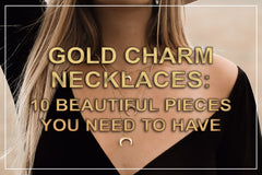Gold Charm Necklaces: 10 Beautiful Pieces You Need To Have